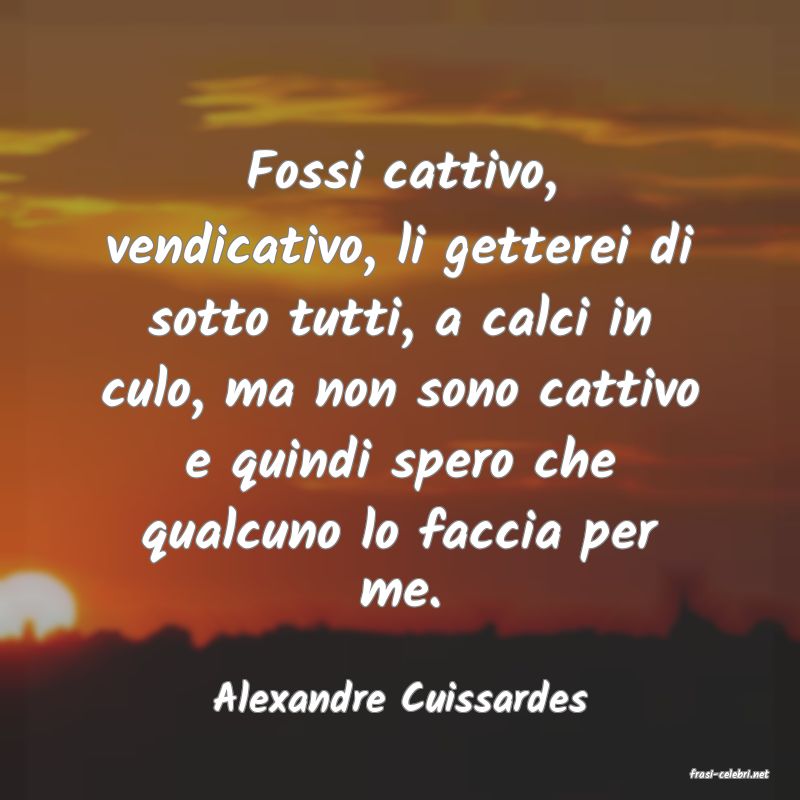 frasi di  Alexandre Cuissardes
