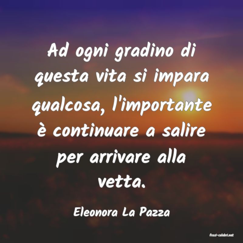 frasi di  Eleonora La Pazza
