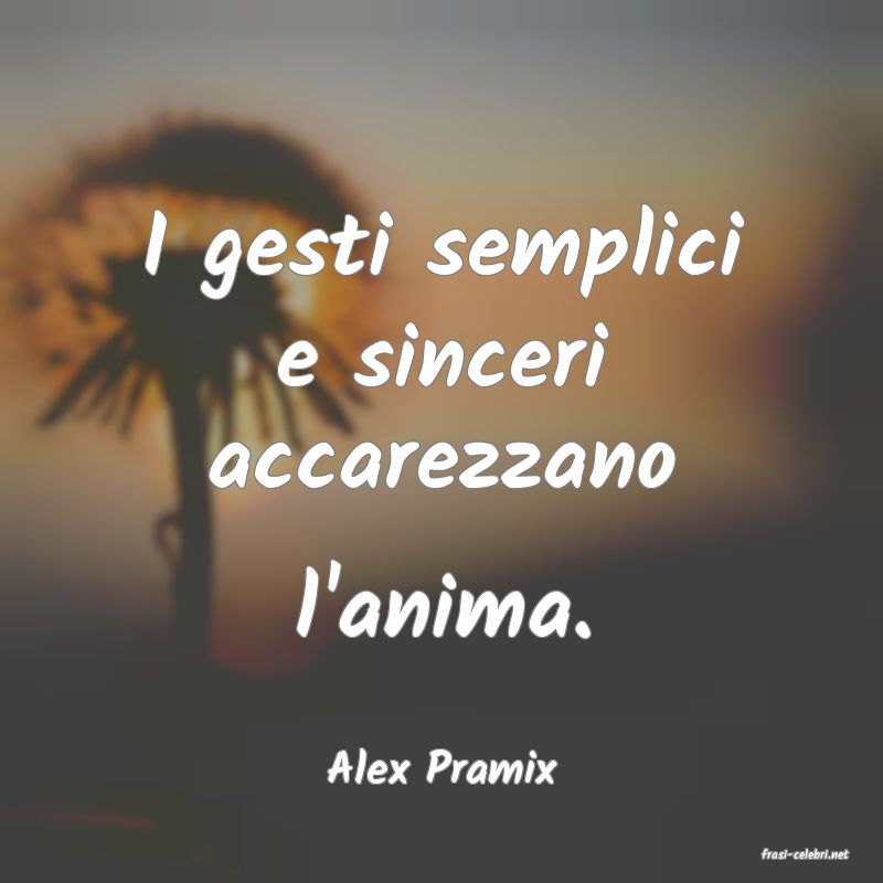 frasi di  Alex Pramix
