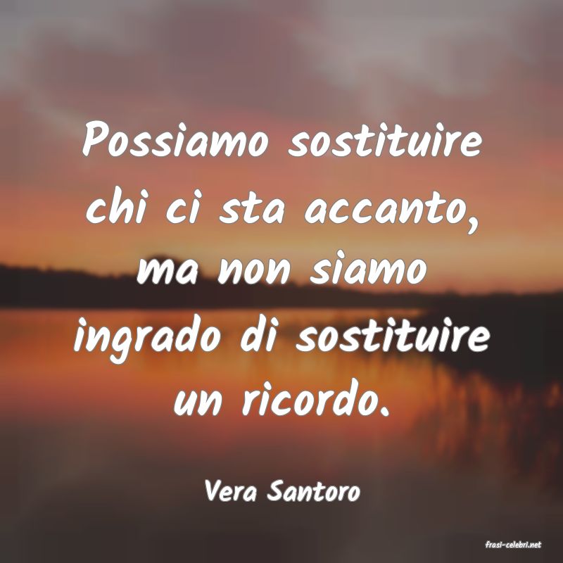 frasi di  Vera Santoro
