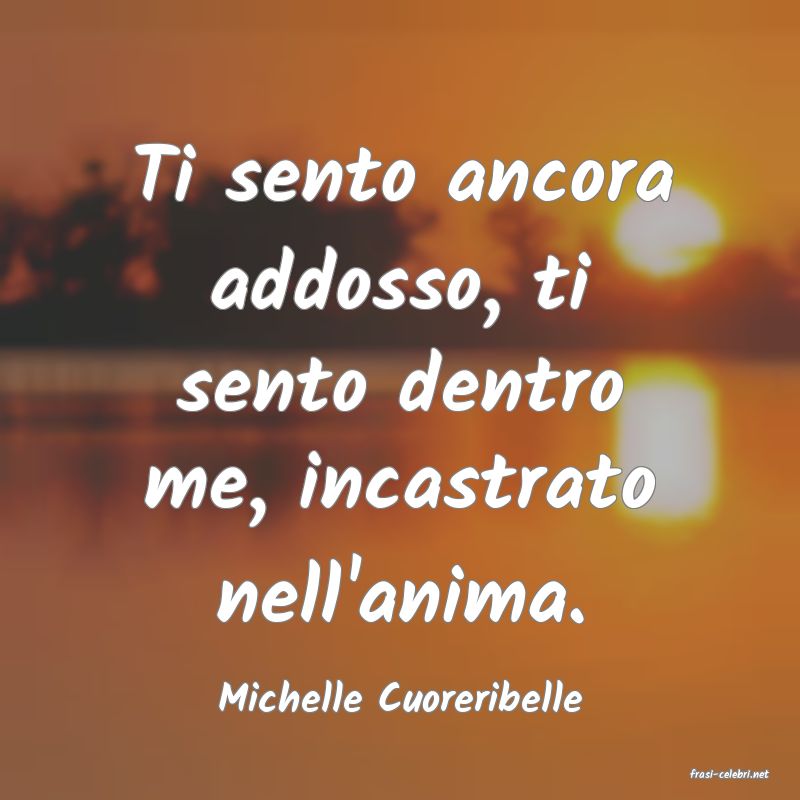 frasi di  Michelle Cuoreribelle
