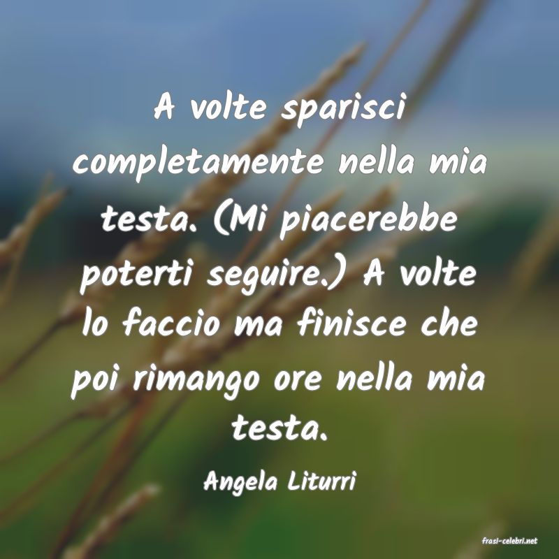 frasi di  Angela Liturri
