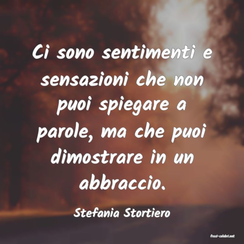 frasi di  Stefania Stortiero
