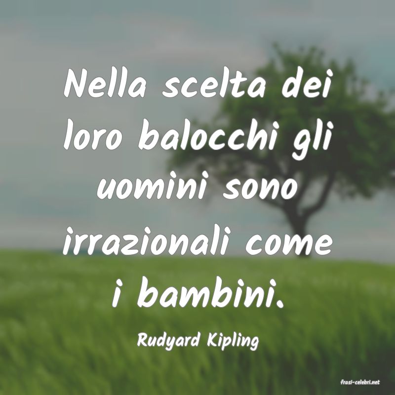 frasi di  Rudyard Kipling
