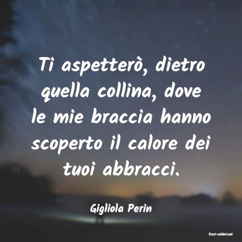 frasi di  Gigliola Perin

