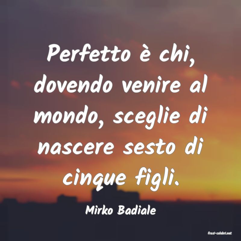 frasi di  Mirko Badiale
