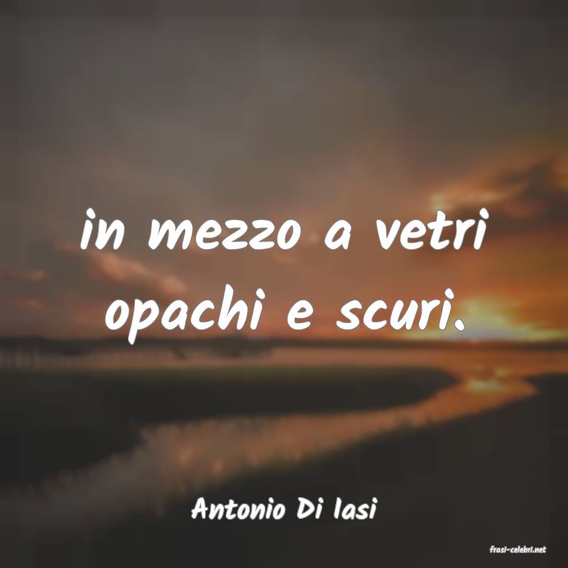 frasi di Antonio Di Iasi