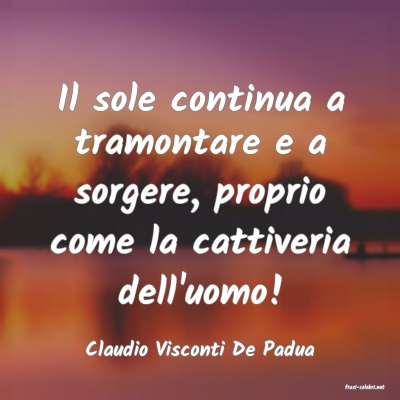 frasi di  Claudio Visconti De Padua

