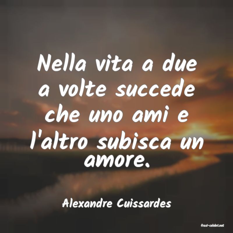 frasi di  Alexandre Cuissardes
