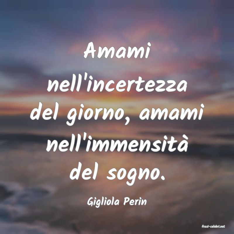 frasi di  Gigliola Perin
