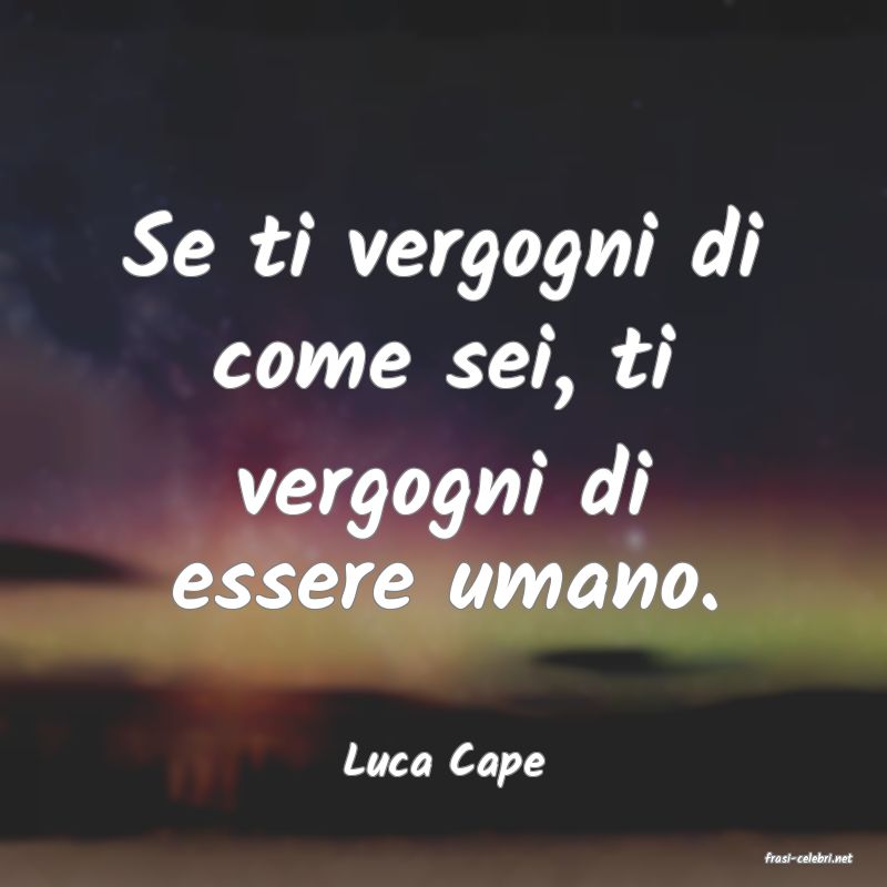 frasi di  Luca Cape
