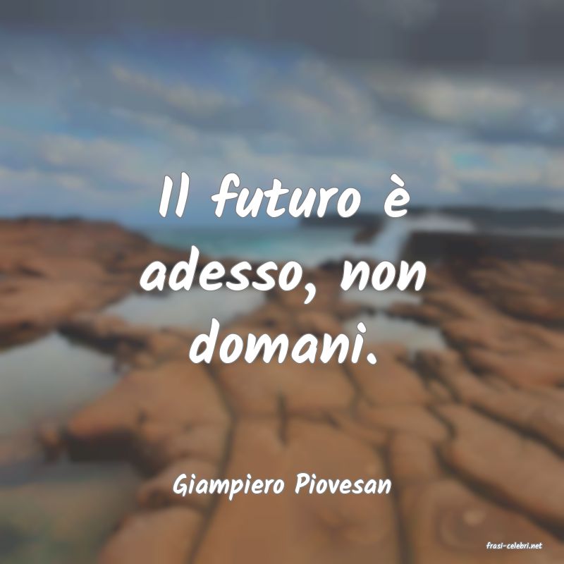 frasi di  Giampiero Piovesan
