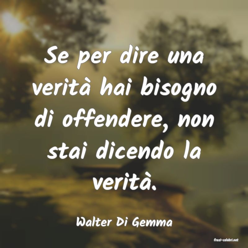 frasi di Walter Di Gemma