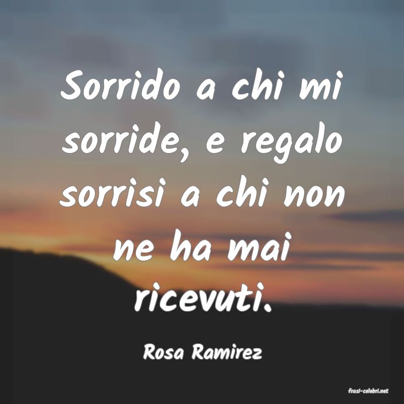 frasi di  Rosa Ramirez
