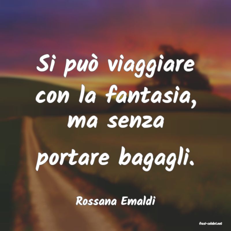 frasi di  Rossana Emaldi
