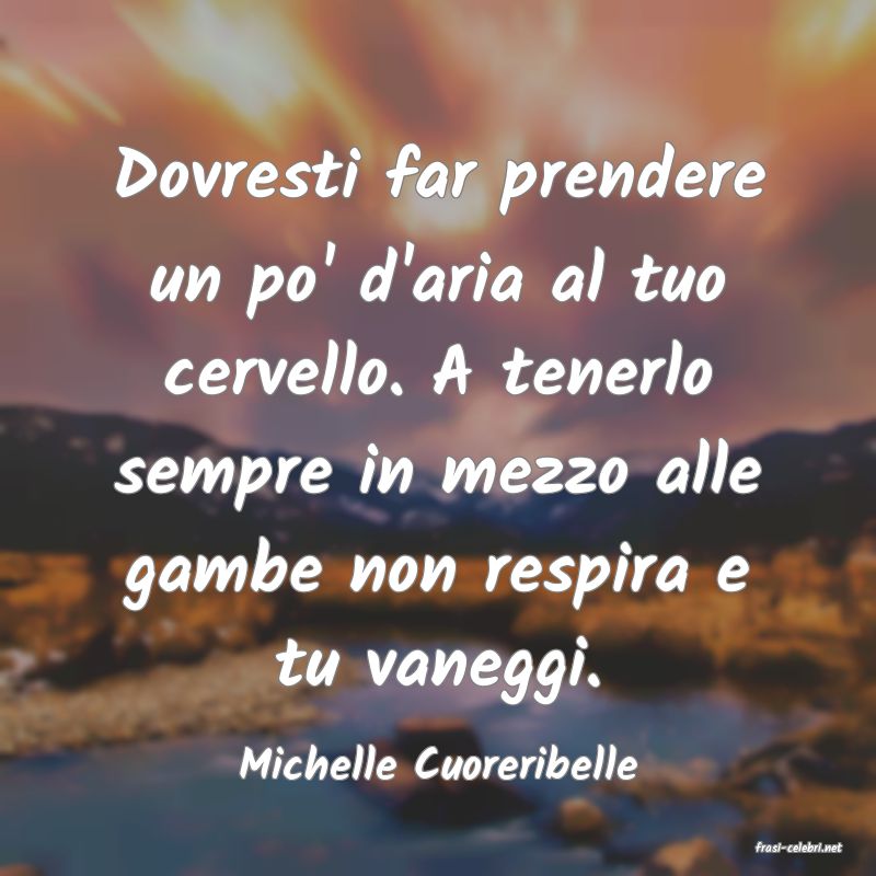 frasi di  Michelle Cuoreribelle
