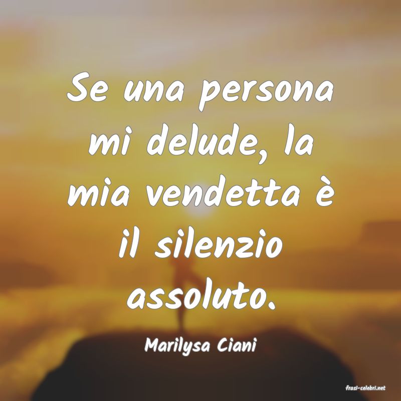 frasi di  Marilysa Ciani
