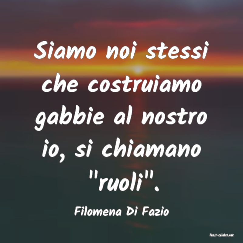 frasi di  Filomena Di Fazio
