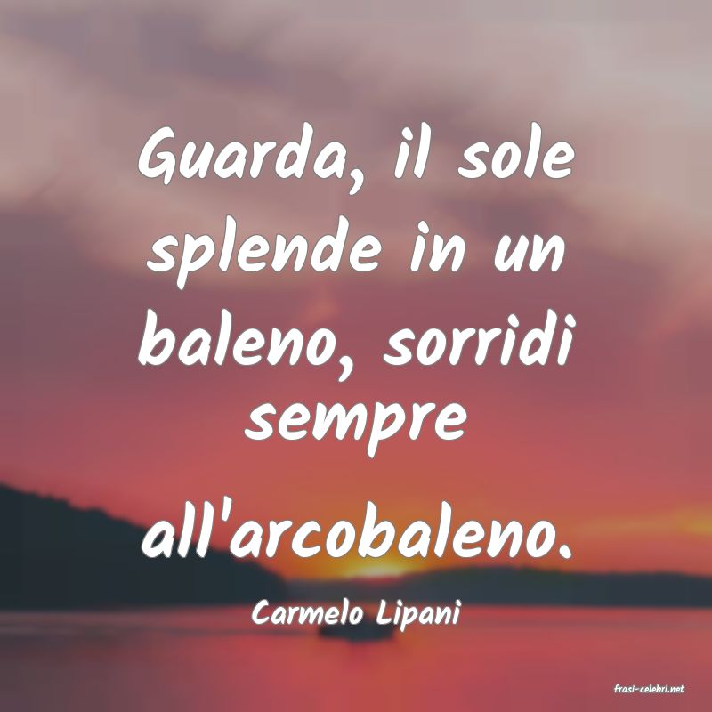 frasi di  Carmelo Lipani
