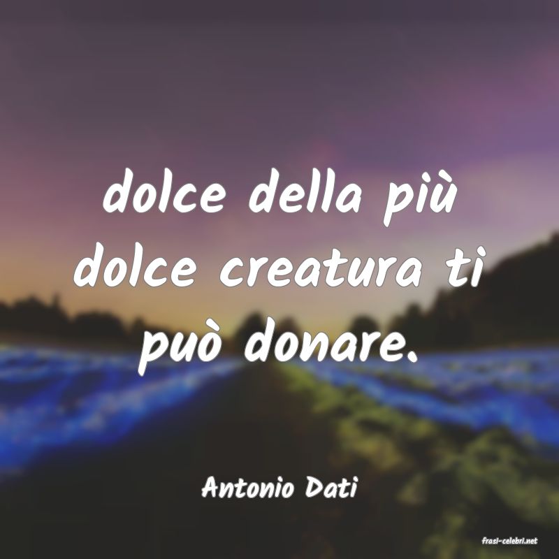 frasi di  Antonio Dati
