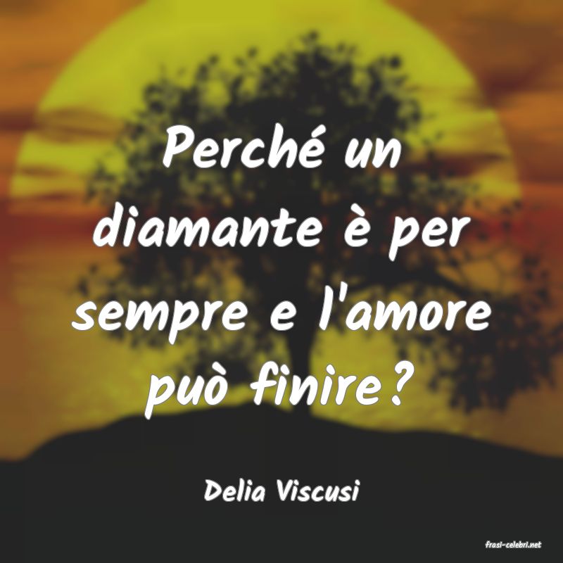 frasi di  Delia Viscusi
