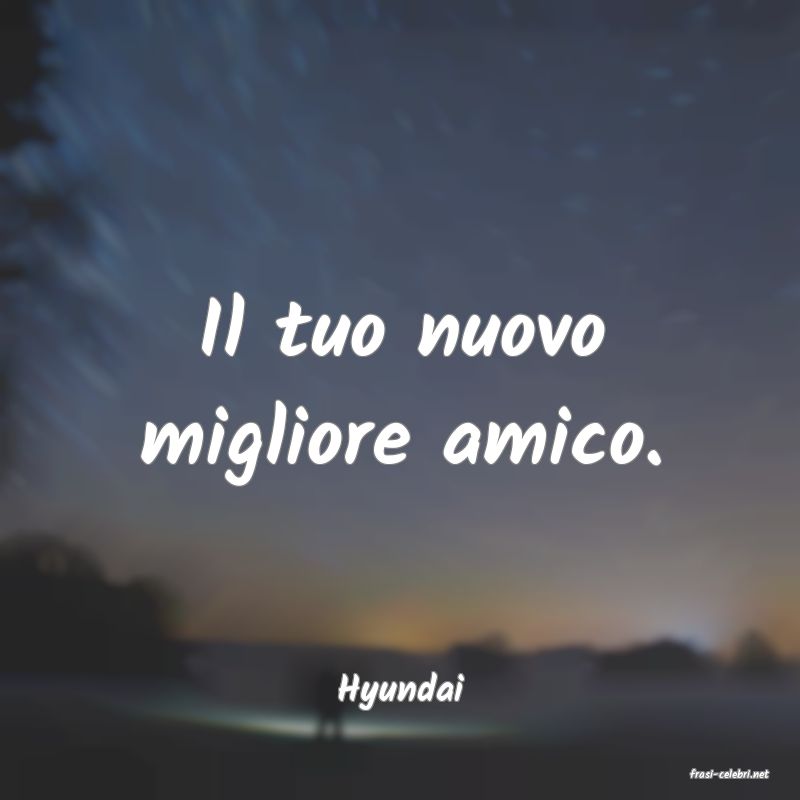 frasi di  Hyundai

