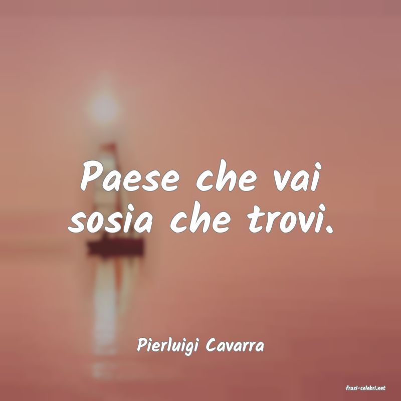 frasi di  Pierluigi Cavarra
