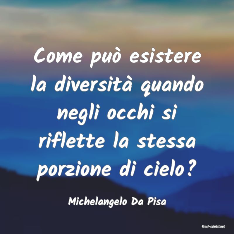 frasi di  Michelangelo Da Pisa
