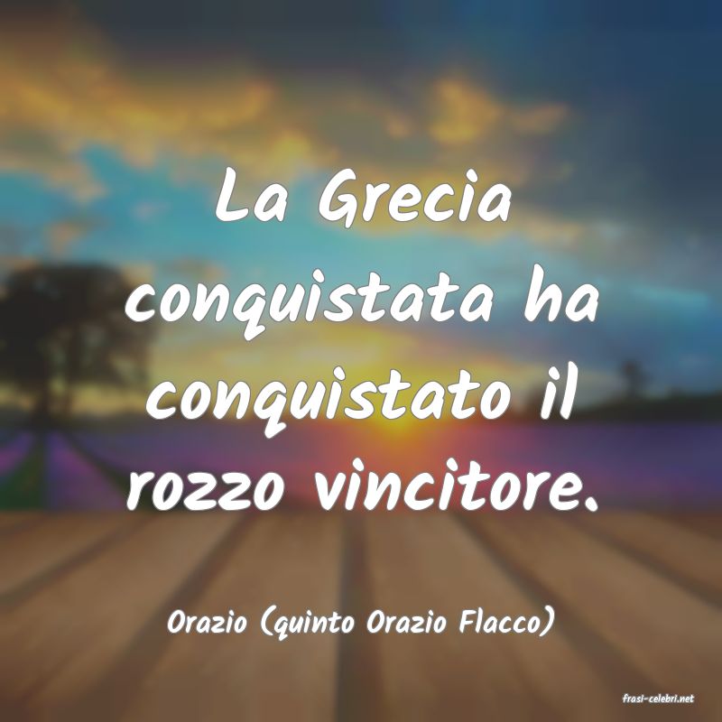frasi di  Orazio (quinto Orazio Flacco)
