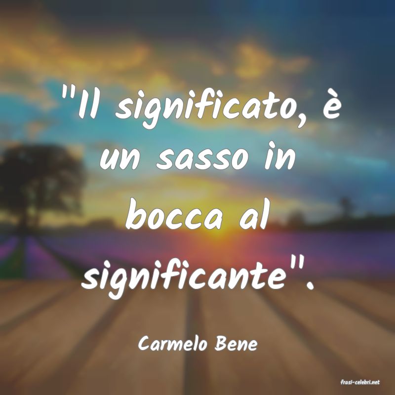 frasi di  Carmelo Bene
