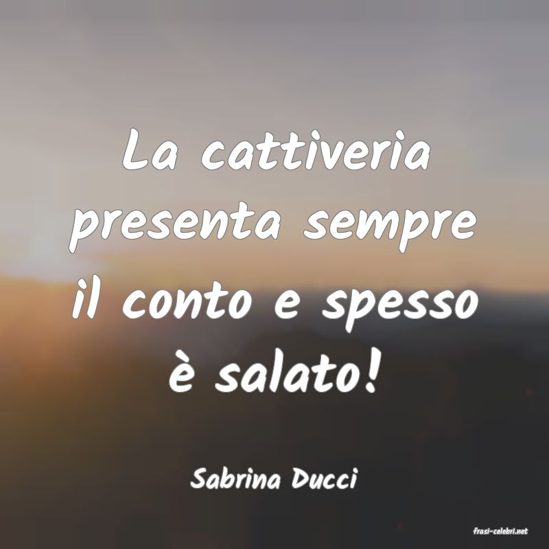 frasi di  Sabrina Ducci
