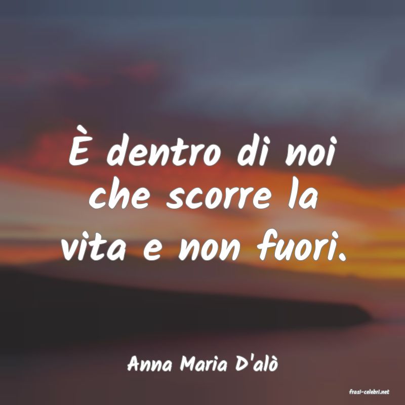 frasi di Anna Maria D'alò