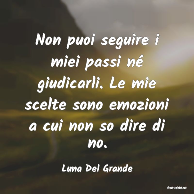 frasi di  Luna Del Grande
