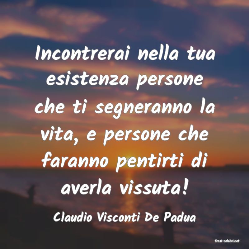 frasi di  Claudio Visconti De Padua
