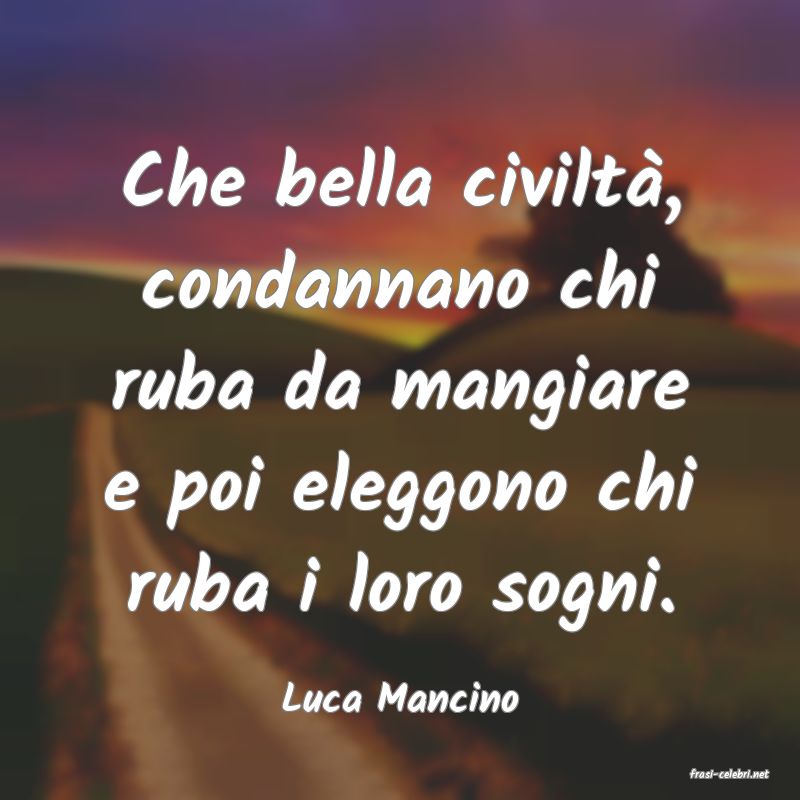 frasi di  Luca Mancino
