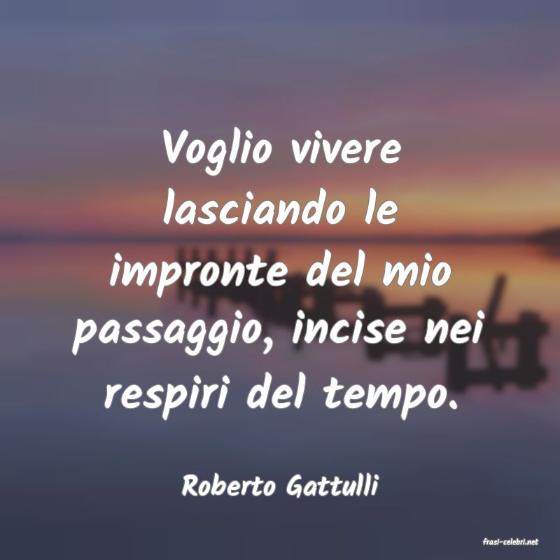 frasi di  Roberto Gattulli
