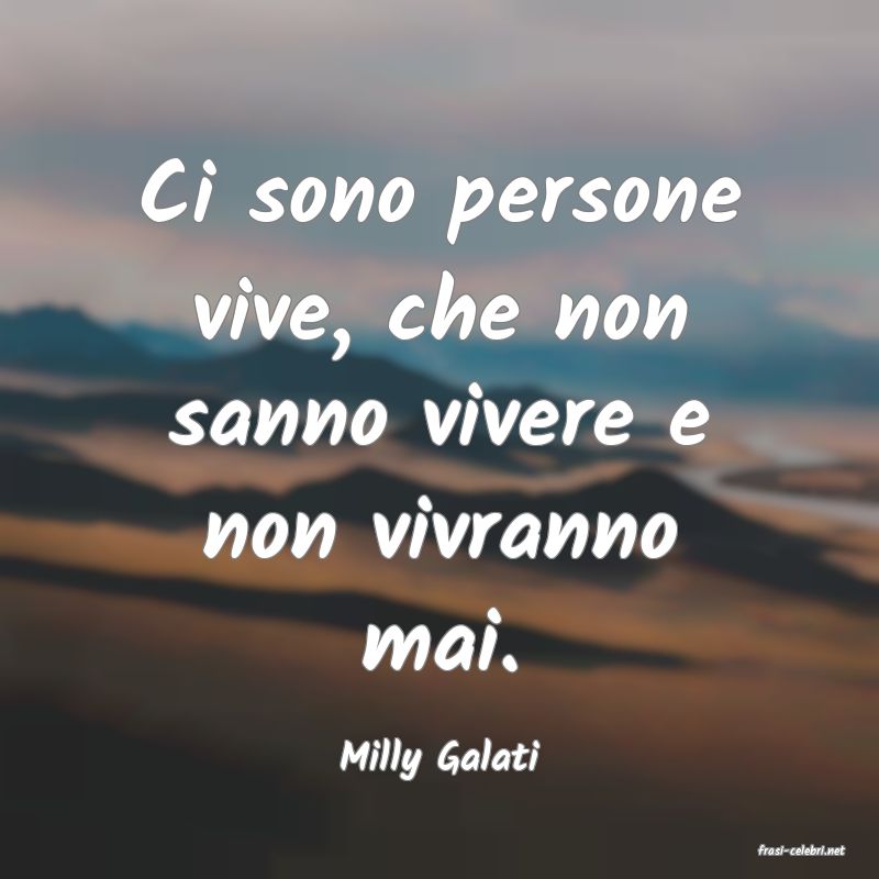 frasi di  Milly Galati
