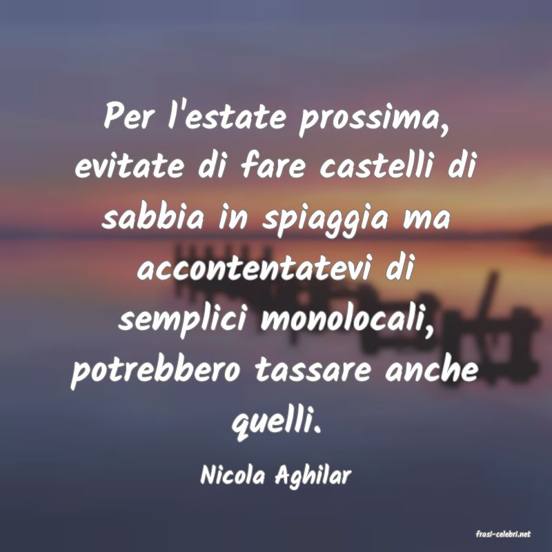 frasi di  Nicola Aghilar
