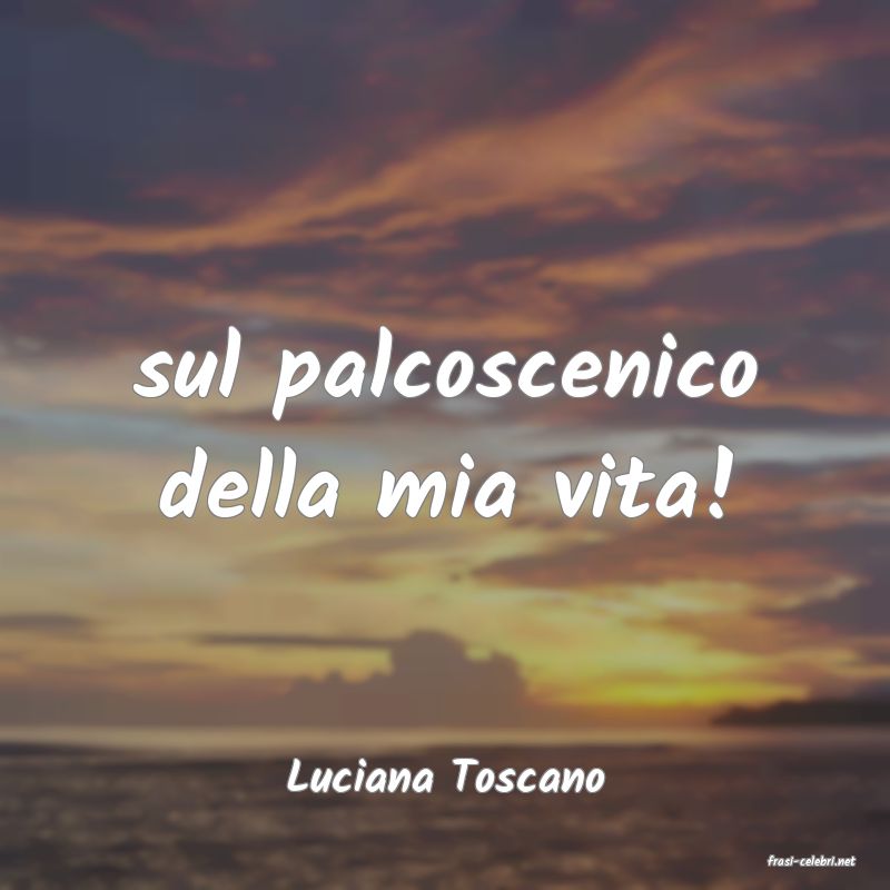 frasi di  Luciana Toscano
