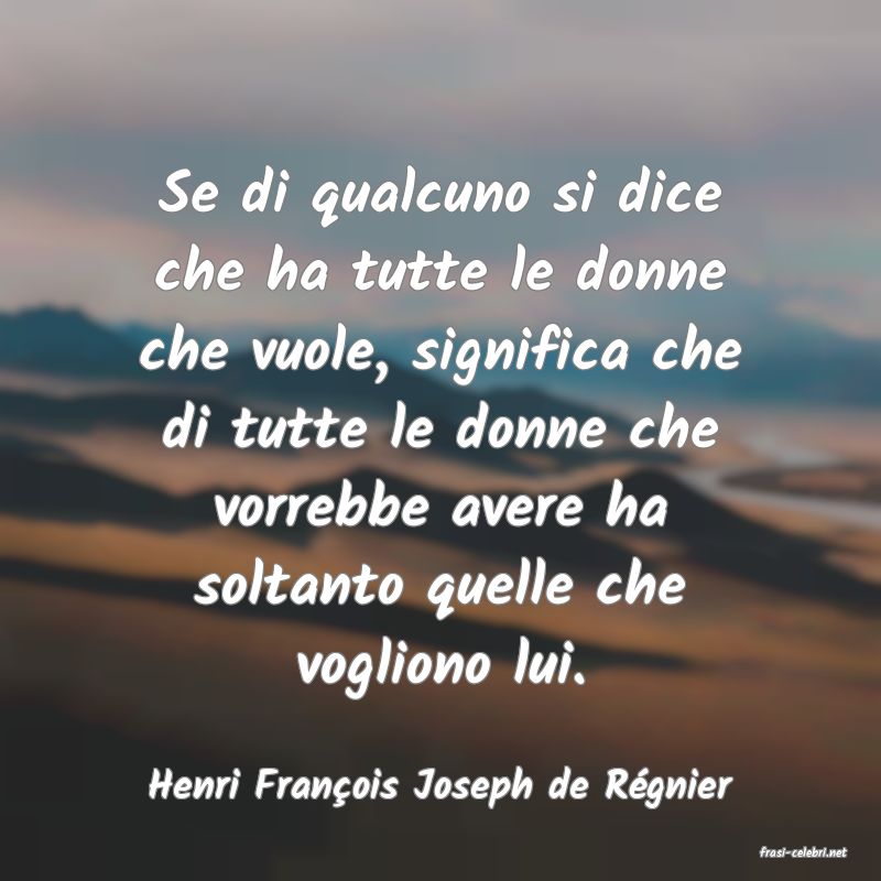 frasi di Henri Franois Joseph de Rgnier