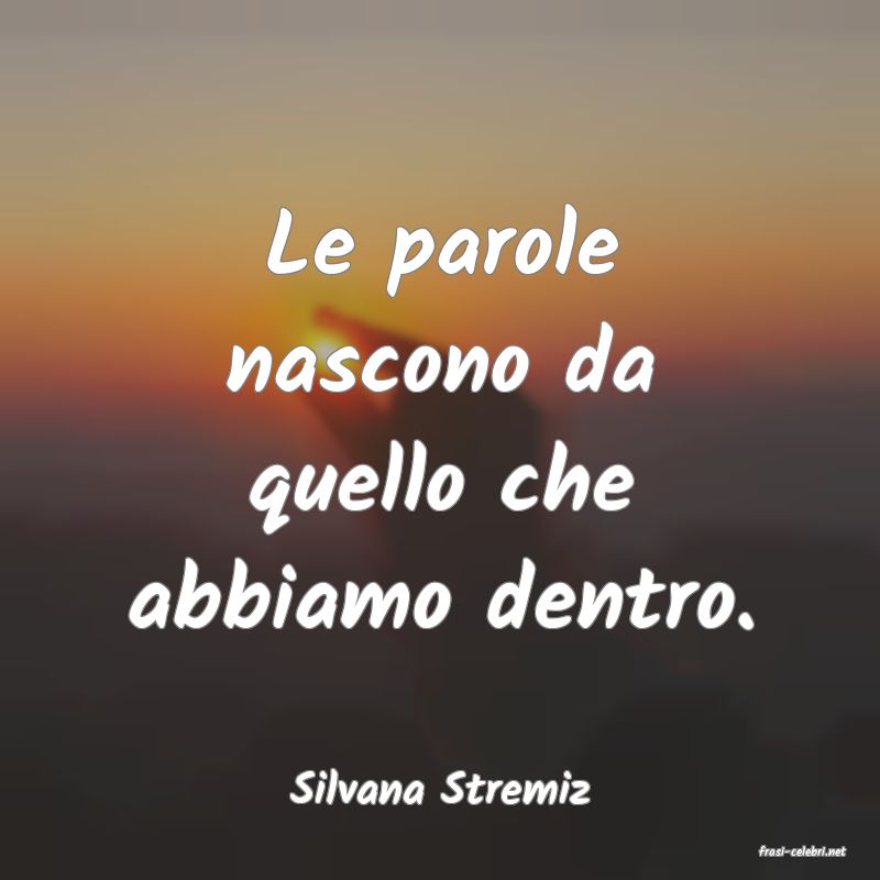 frasi di Silvana Stremiz