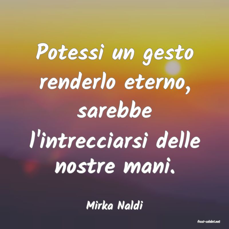 frasi di Mirka Naldi