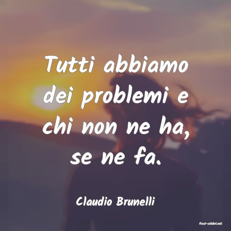 frasi di  Claudio Brunelli
