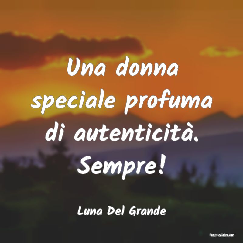 frasi di  Luna Del Grande
