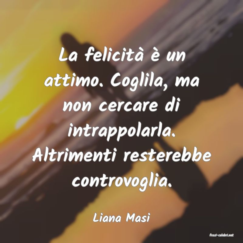 frasi di Liana Masi