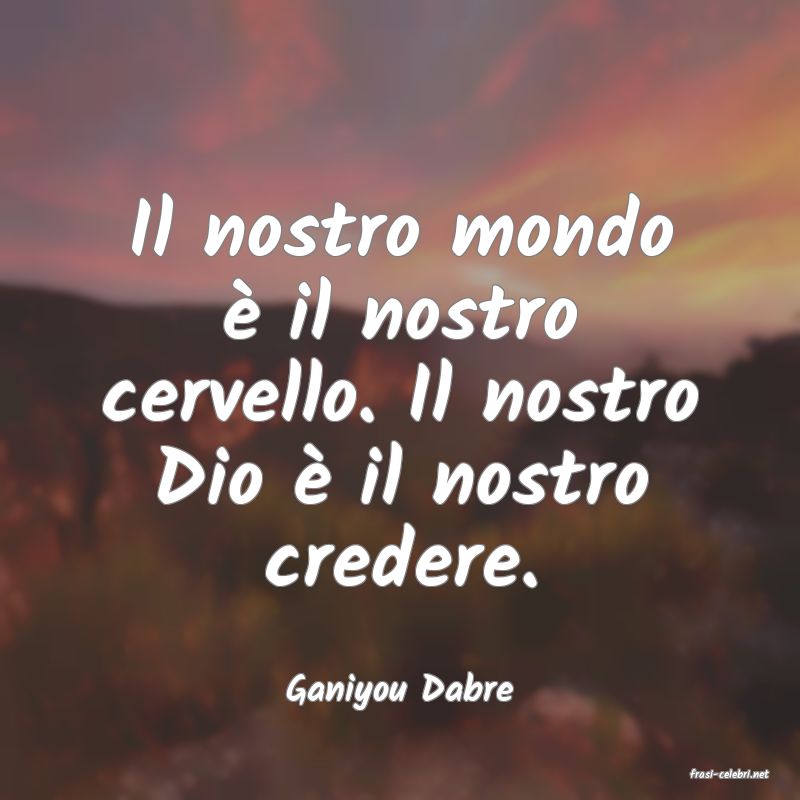 frasi di  Ganiyou Dabre
