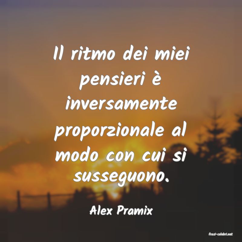 frasi di  Alex Pramix
