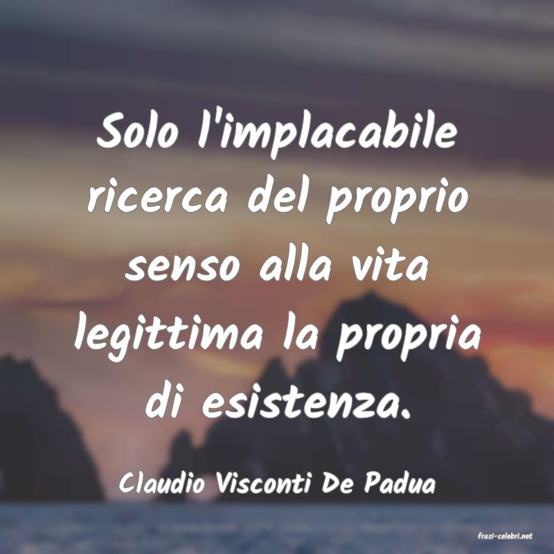 frasi di  Claudio Visconti De Padua
