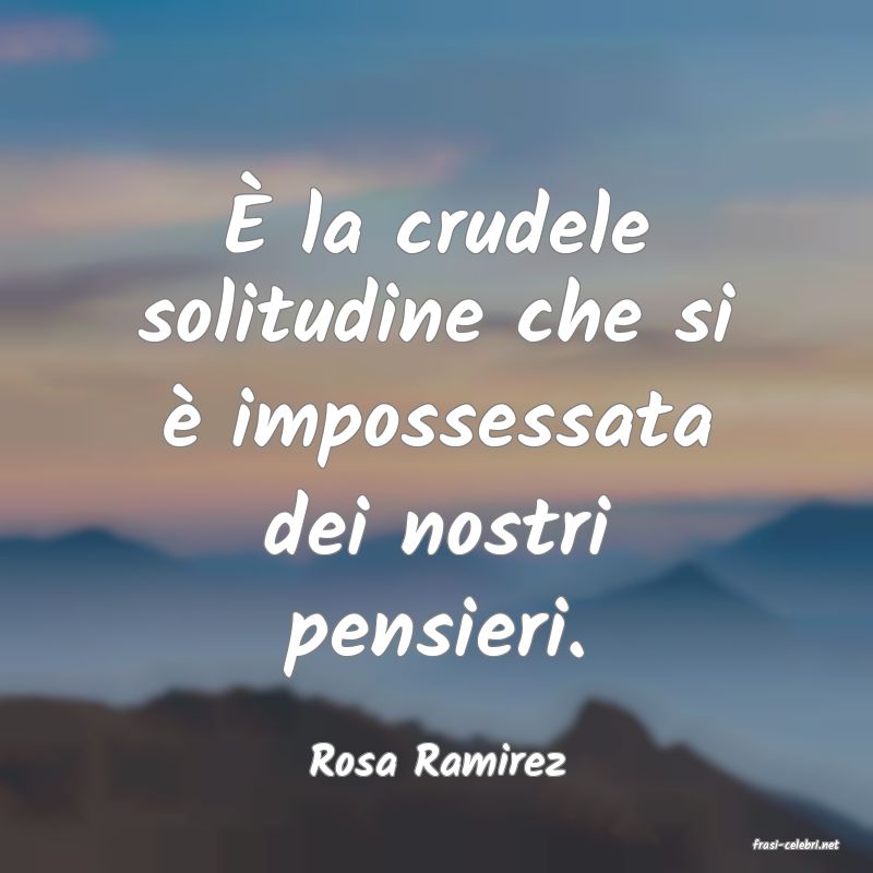 frasi di  Rosa Ramirez
