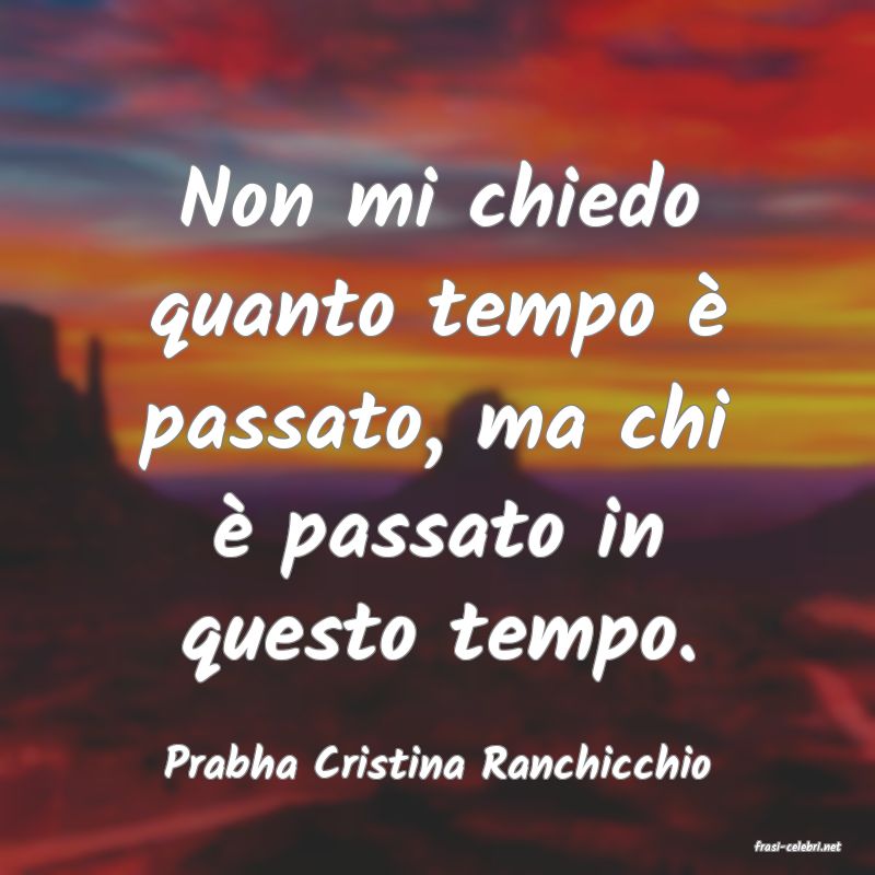 frasi di  Prabha Cristina Ranchicchio
